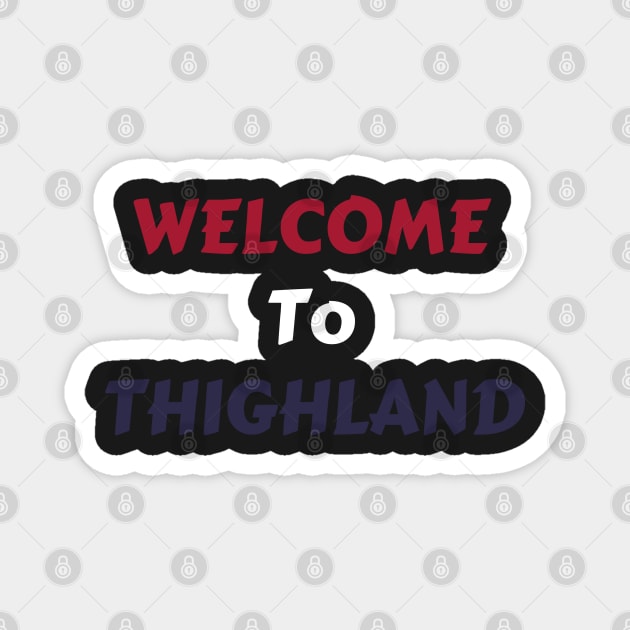 Welcome To Thighland Magnet by WassilArt