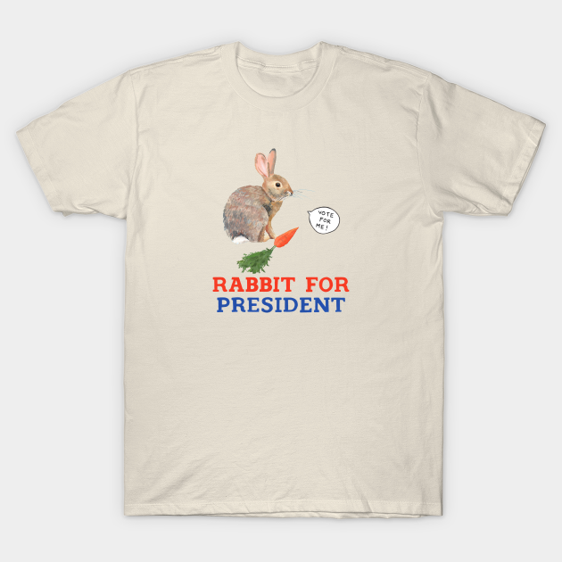 Rabbit for President - Rabbit - T-Shirt