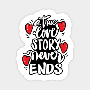 A true love story never ends. Inspirational quote. Magnet