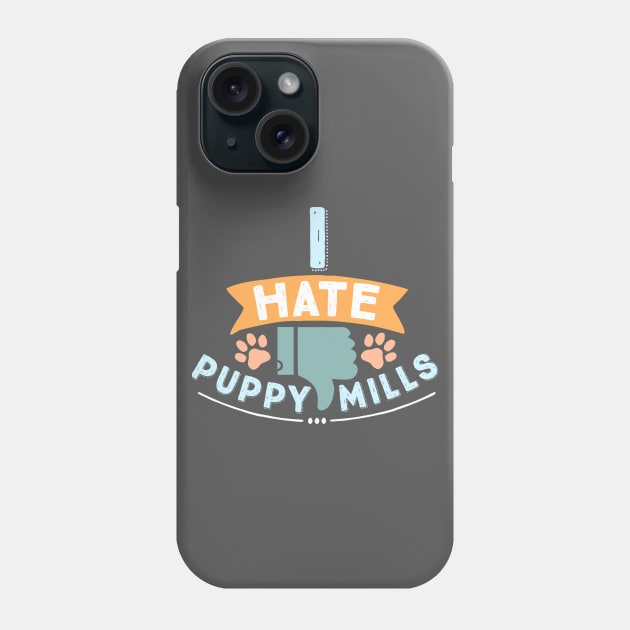 I Hate Puppy Mills 2 Phone Case by veerkun