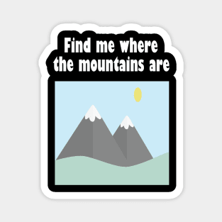 Find me where the mountains are Magnet