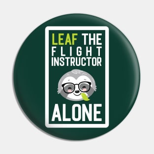 Funny Flight Instructor Pun - Leaf me Alone - Gifts for Flight Instructors Pin