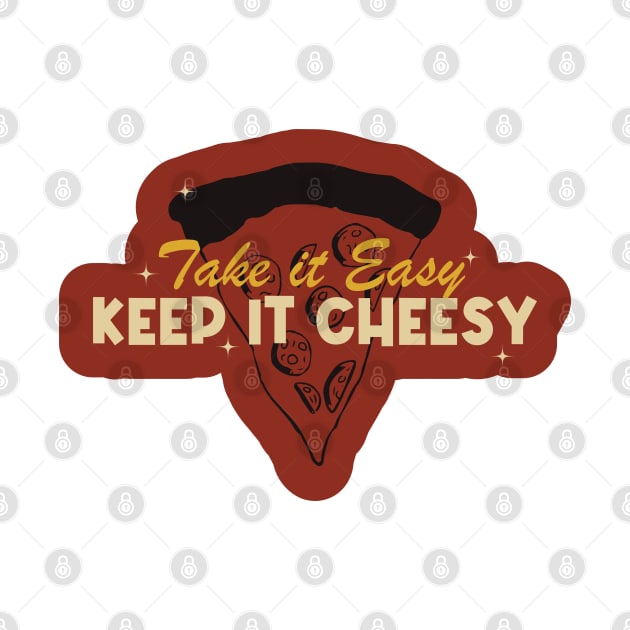 Take it Easy, Keep it Cheesy by kindacoolbutnotreally