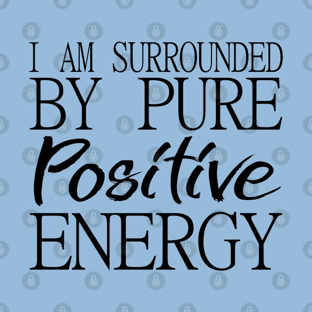 I am surrounded by pure positive energy by FlyingWhale369