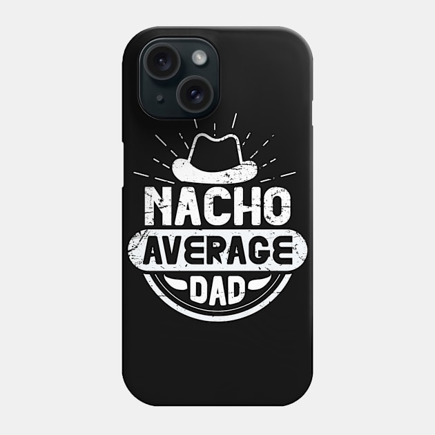 Nacho Average Dad Funny Cinco De Mayo Mexican Party Fiesta Phone Case by Gocnhotrongtoi