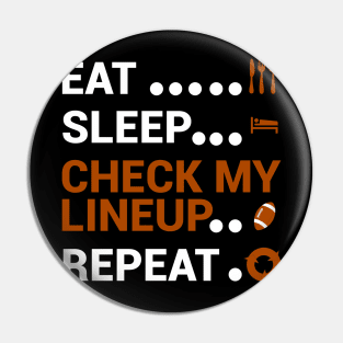 Eat Sleep Check My Lineup Repeat Pin