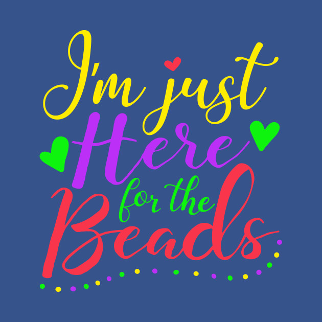 Disover I m Just Here For The Beads Mardi Gras Meme - Mardi Gra - T-Shirt