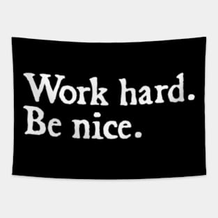 Work Hard. Be Nice. Tapestry