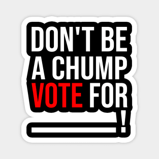 Don't be a Chump, Vote for ___ / Funny Vote Trump Magnet