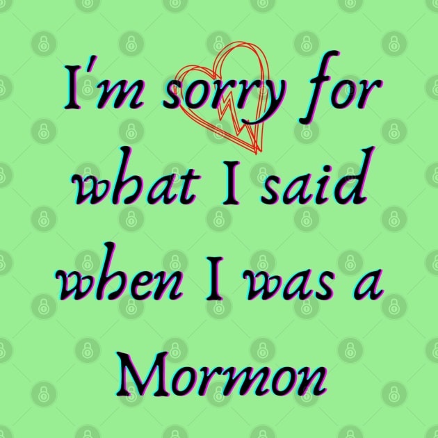 I'm Sorry for What I Said When I was Mormon by Andromedia