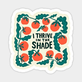 I thrive in the shade Magnet