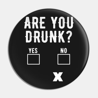 Are you drunk ? Pin