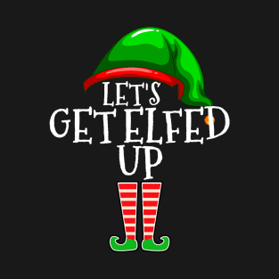 Let's Get Elfed Up Elf Family Matching Christmas Gift Drunk T-Shirt