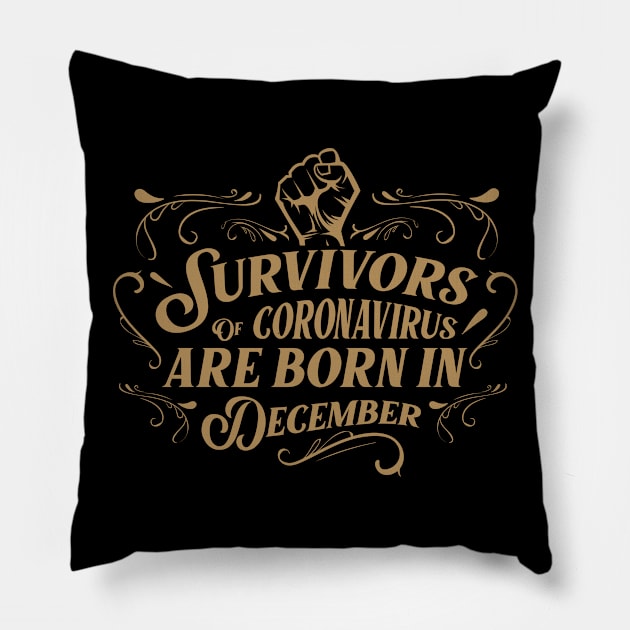 Suvivors of coronavirus are born in December Pillow by Amelia Emmie