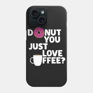 Donut you just love coffee? Phone Case