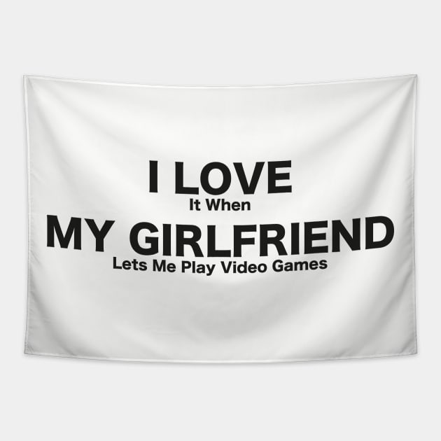 I LOVE It When MY GIRLFRIEND Lets Me Play Video Games T-Shirt, Tee shirt, T shirt-Novelty Tapestry by BennaDesign