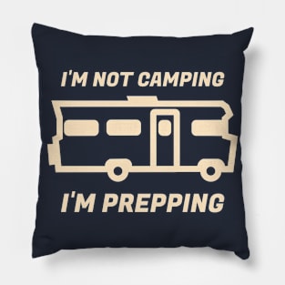 I'm Not Camping, I'm Prepping Pillow