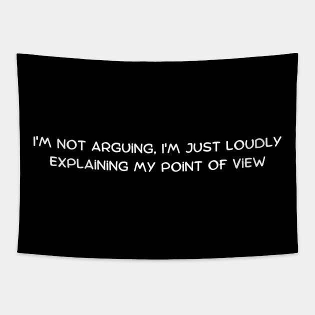 I'm not arguing, I'm just loudly explaining my point of view Tapestry by Art By Mojo