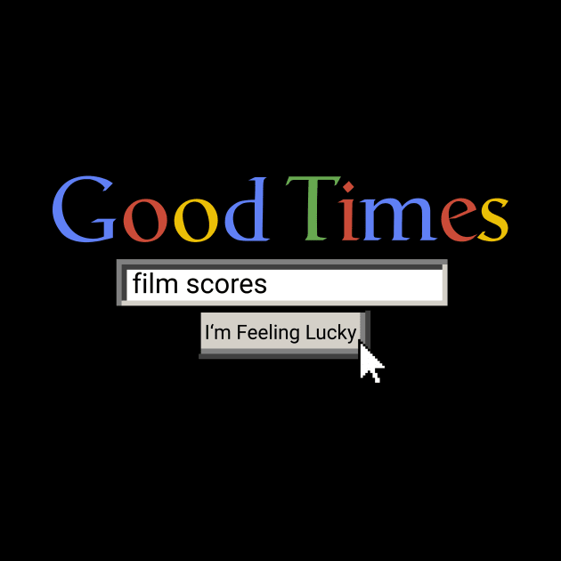 Good Times Film Scores by Graograman