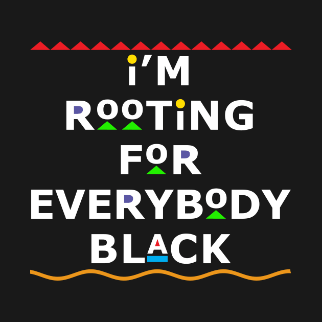 I'm Rooting For Everybody Black by Bubblin Brand