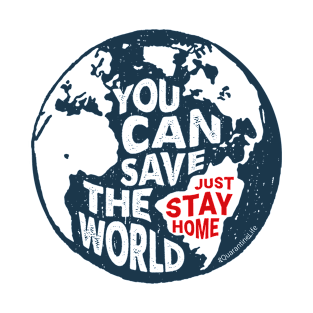 You Can Save The World, Just Stay Home. Quarantine T-Shirt