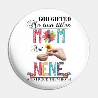 Vintage God Gifted Me Two Titles Mom And Nene Wildflower Hands Flower Happy Mothers Day Pin