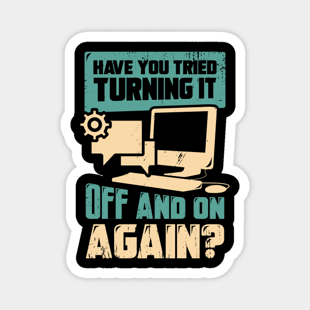 Have You Tried Turning It Off And On Again Magnet by Dolde08