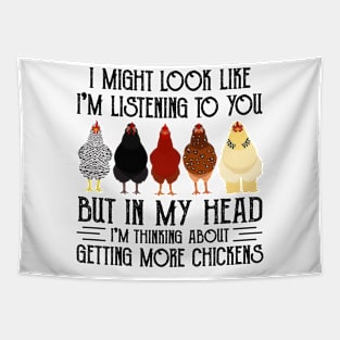 Chicken I Might Look Like I'm Listening To You But In  My Head I'm Thinking About Getting More Chickens Tapestry
