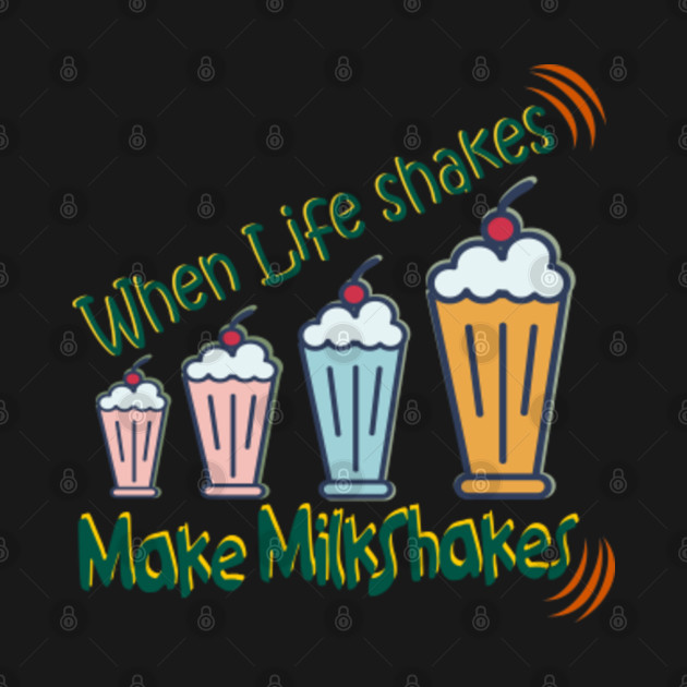Disover When Life shakes Make Milkshakes funny phrase casual wear - When Life Shakes Make Milkshakes - T-Shirt