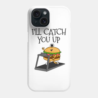 Fast Food Burger Treadmill, I'll Catch You Up, Gym Funny Phone Case