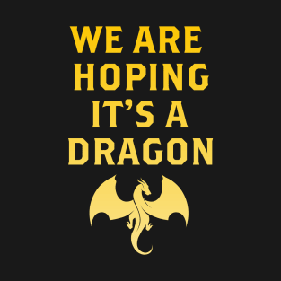 We are hoping its a Dragon Baby Announcement Funny Pregnancy T-Shirt