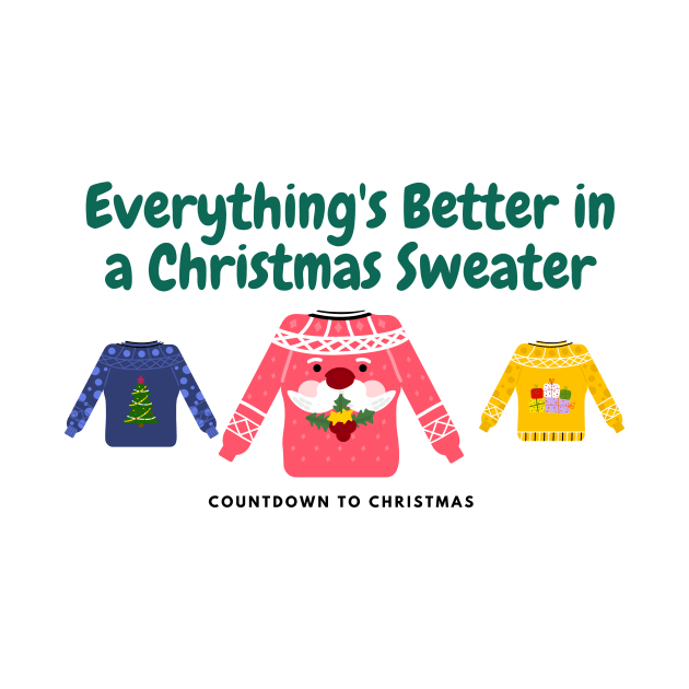 Everything's Better In A Christmas Sweater! by We Love Pop Culture