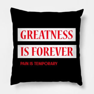 Greatness Is Forever Pain Is Temporary Pillow