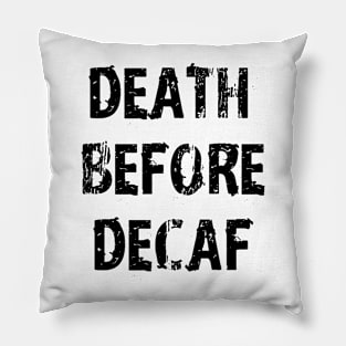 Death Before Decaf Coffee Always Pillow