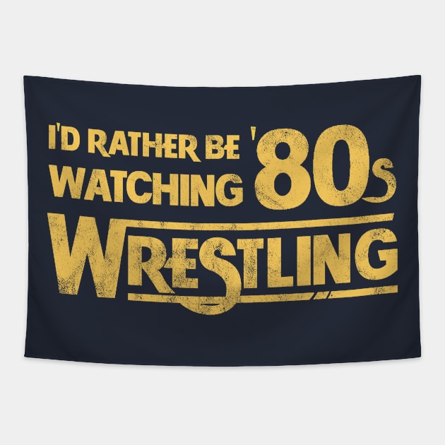 I'd Rather Be Watching 80s Wrestling Tapestry by Totally Major