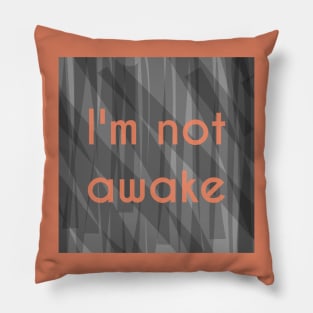 I'm Not Awake Pillow