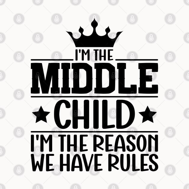 I'm the Middle Child I'm the Reason we Have Rules Sibling family by Benzii-shop 