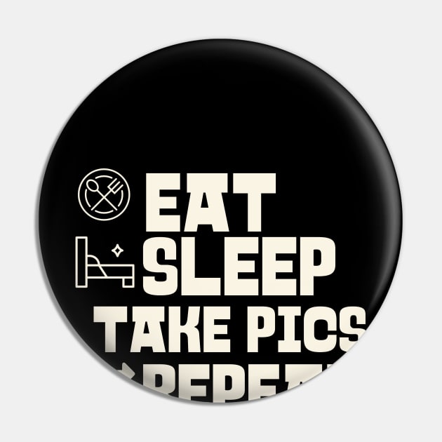 Eat Sleep Take pics Repeat Pin by victoria@teepublic.com