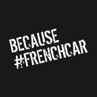 because frenchcar by GusiStyle T-Shirt