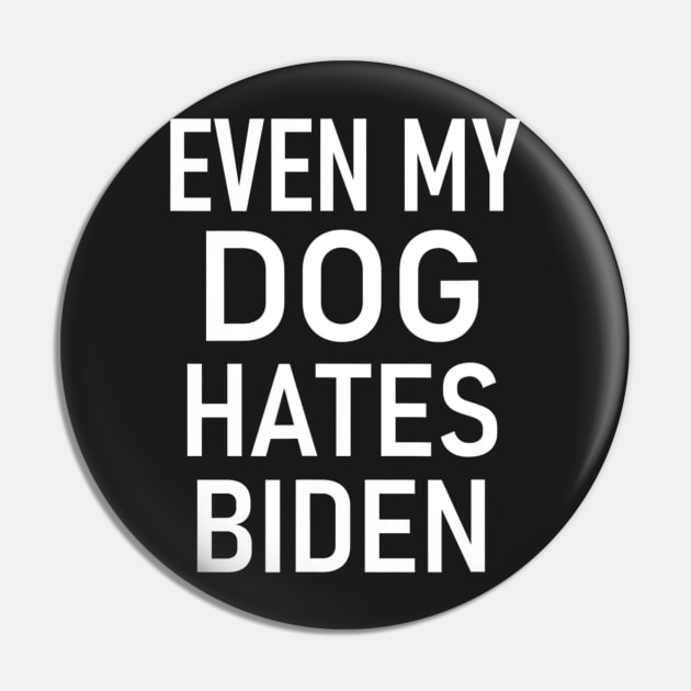 Even My Dog Hates Biden, Conservative, Anti Liberal, Funny Pin by nickymax915