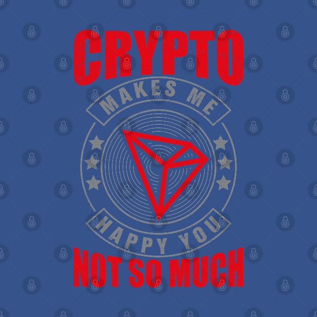 Crypto Makes Me Happy : Tron Supporter by satoshirebel