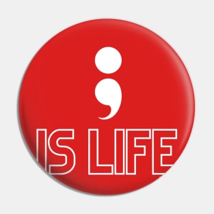 Semi Colon is Life Pin