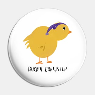 Duckin’ Exhausted Pin