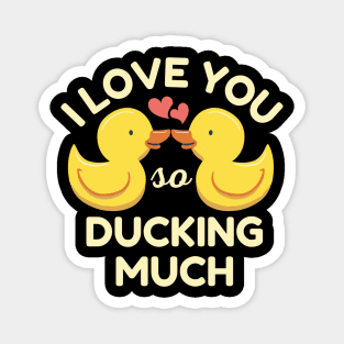 I Love You So Ducking Much Ducks Magnet