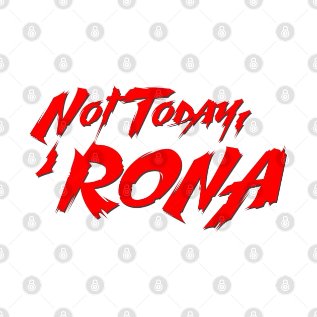 Not Today, 'Rona by thehollowpoint