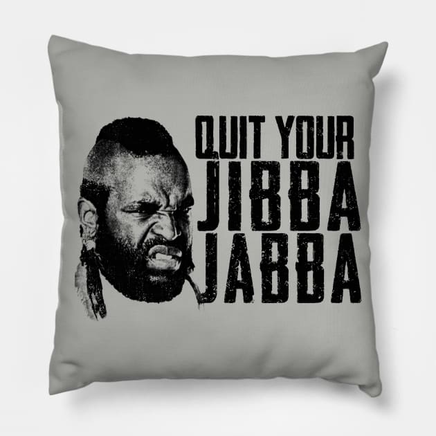 Quit Your Jibba Jabba Pillow by Alema Art