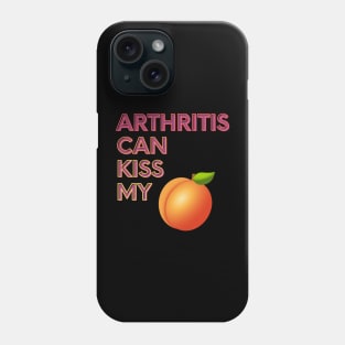 Arthritis Can Kiss My... Phone Case