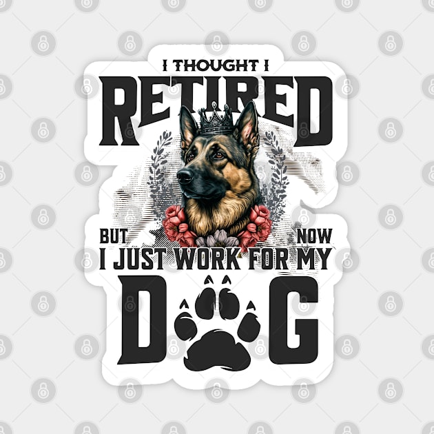 I thought I retired but now I just work for my dog Magnet by BYNDART