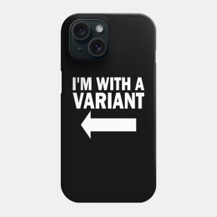 I'm With A Variant (left) Phone Case