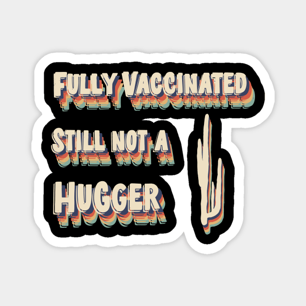 Fully Vaccinated Still Not A Hugger Magnet by UnderDesign